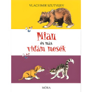 Móra: Vladimir Sutejev - Mňau a jiné veselé pohádky